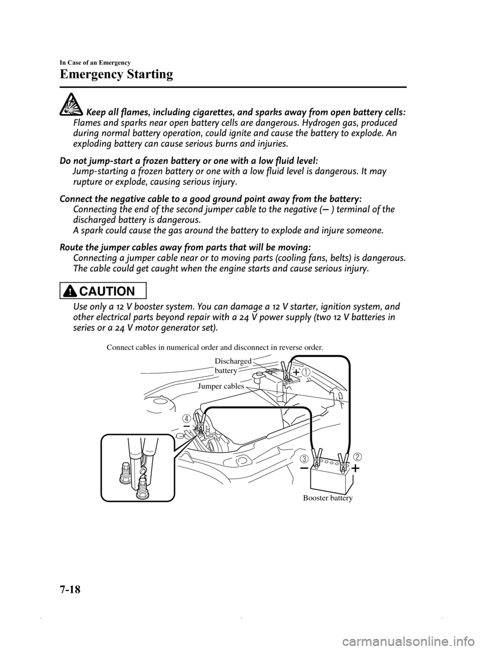 MAZDA MODEL 3 HATCHBACK 2009  Owners Manual (in English) Black plate (280,1)
Keep all flames, including cigarettes, and sparks away from open battery cells:
Flames and sparks near open battery cells are dangerous. Hydrogen gas, produced
during normal batter