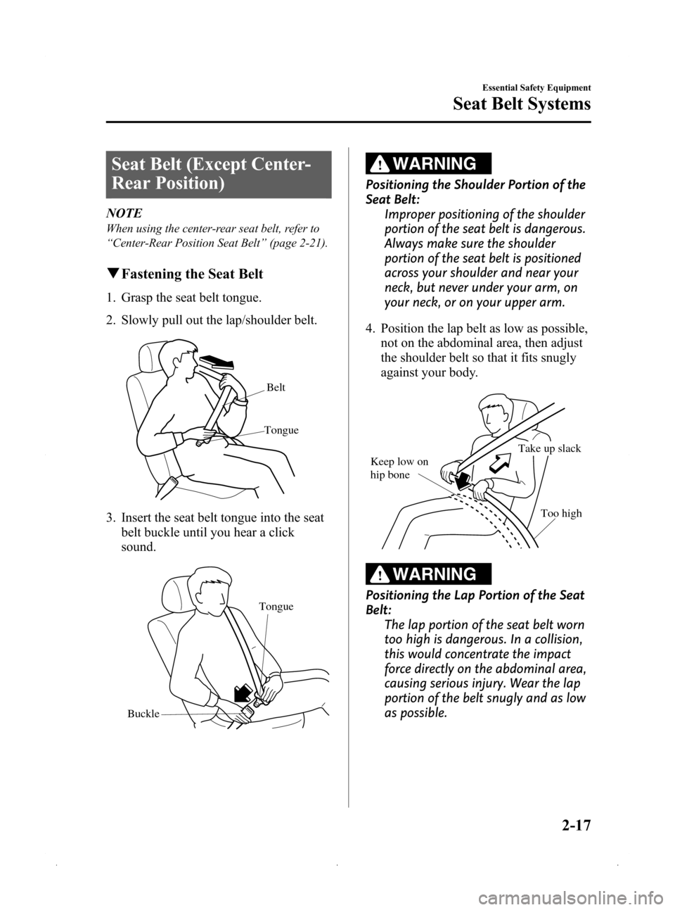 MAZDA MODEL 3 HATCHBACK 2009   (in English) Owners Guide Black plate (31,1)
Seat Belt (Except Center-
Rear Position)
NOTE
When using the center-rear seat belt, refer to
“Center-Rear Position Seat Belt” (page 2-21).
qFastening the Seat Belt
1. Grasp the 