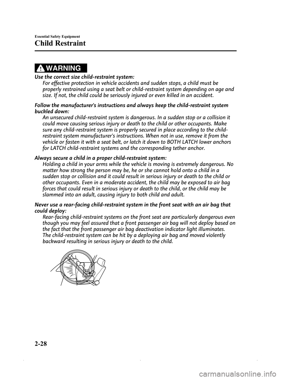 MAZDA MODEL 3 HATCHBACK 2009   (in English) Service Manual Black plate (42,1)
WARNING
Use the correct size child-restraint system:For effective protection in vehicle accidents and sudden stops, a child must be
properly restrained using a seat belt or child-re