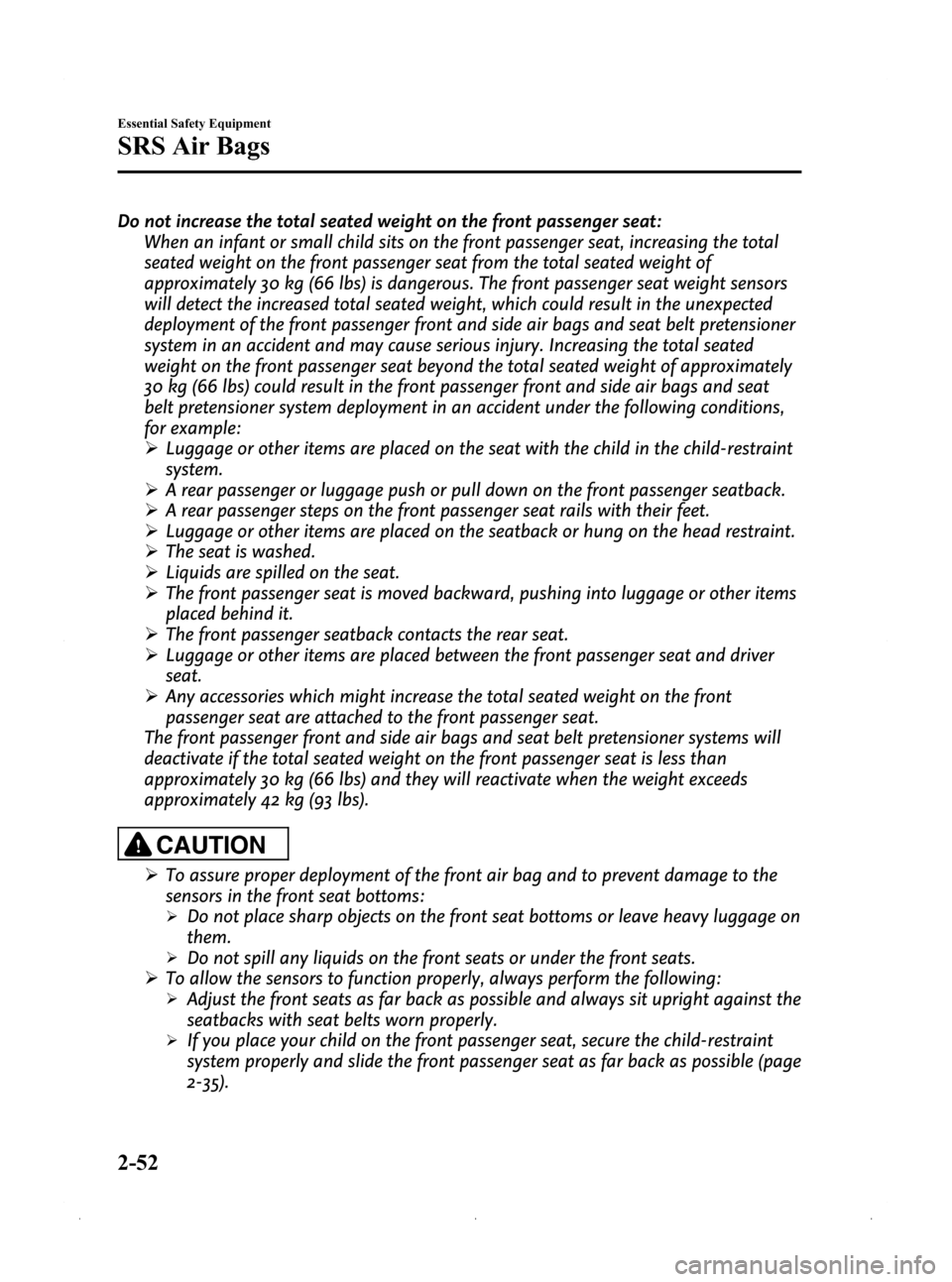 MAZDA MODEL 3 HATCHBACK 2009   (in English) Repair Manual Black plate (66,1)
Do not increase the total seated weight on the front passenger seat:When an infant or small child sits on the front passenger seat, increasing the total
seated weight on the front p