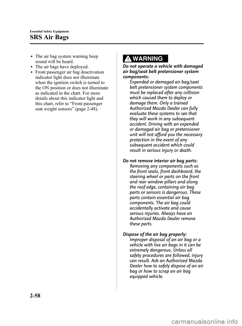 MAZDA MODEL 3 HATCHBACK 2009  Owners Manual (in English) Black plate (72,1)
lThe air bag system warning beep
sound will be heard.
lThe air bags have deployed.lFront passenger air bag deactivation
indicator light does not illuminate
when the ignition switch 