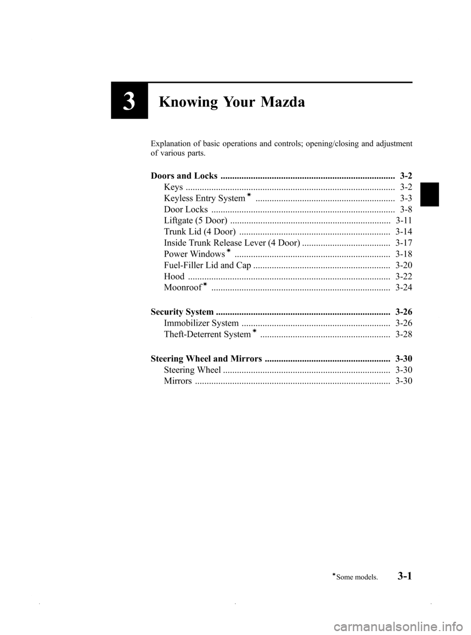 MAZDA MODEL 3 HATCHBACK 2009  Owners Manual (in English) Black plate (75,1)
3Knowing Your Mazda
Explanation of basic operations and controls; opening/closing and adjustment
of various parts.
Doors and Locks ..................................................