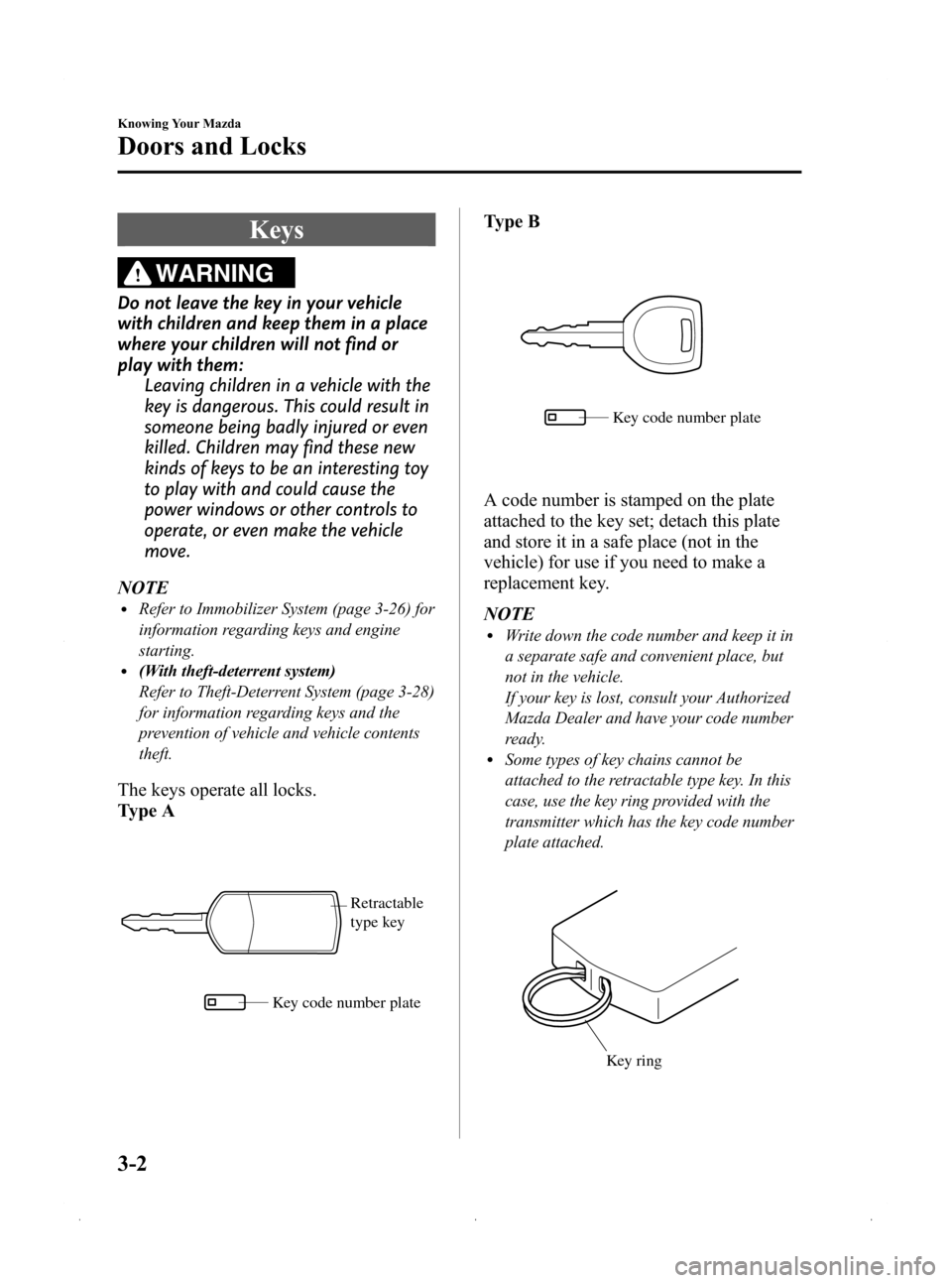 MAZDA MODEL 3 HATCHBACK 2009  Owners Manual (in English) Black plate (76,1)
Keys
WARNING
Do not leave the key in your vehicle
with children and keep them in a place
where your children will not find or
play with them:Leaving children in a vehicle with the
k