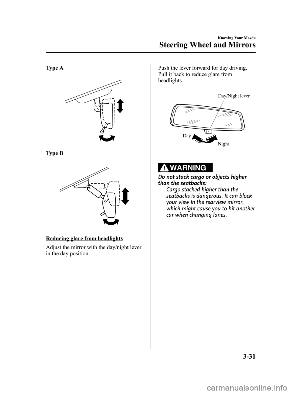 MAZDA MODEL 3 HATCHBACK 2008  Owners Manual (in English) Black plate (103,1)
Type A
Type B
Reducing glare from headlights
Adjust the mirror with the day/night lever
in the day position.Push the lever forward for day driving.
Pull it back to reduce glare fro