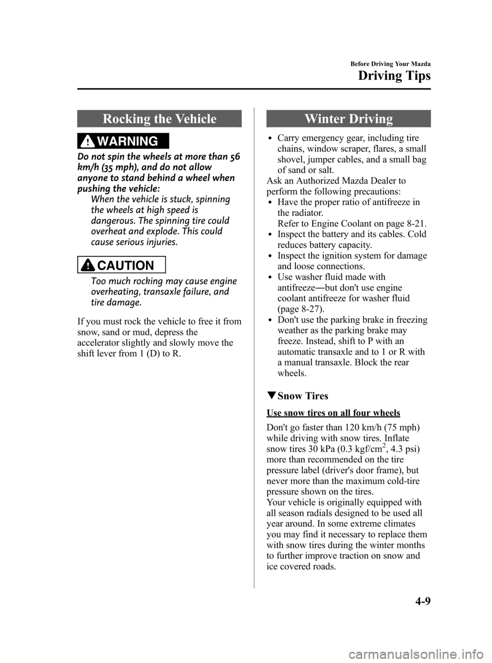 MAZDA MODEL 3 HATCHBACK 2008  Owners Manual (in English) Black plate (113,1)
Rocking the Vehicle
WARNING
Do not spin the wheels at more than 56
km/h (35 mph), and do not allow
anyone to stand behind a wheel when
pushing the vehicle:
When the vehicle is stuc