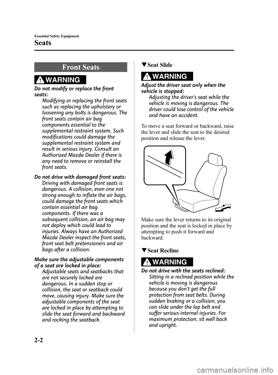 MAZDA MODEL 3 HATCHBACK 2008  Owners Manual (in English) Black plate (16,1)
Front Seats
WARNING
Do not modify or replace the front
seats:
Modifying or replacing the front seats
such as replacing the upholstery or
loosening any bolts is dangerous. The
front 