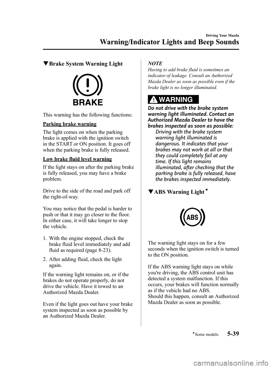 MAZDA MODEL 3 HATCHBACK 2008  Owners Manual (in English) Black plate (157,1)
qBrake System Warning Light
This warning has the following functions:
Parking brake warning
The light comes on when the parking
brake is applied with the ignition switch
in the STA