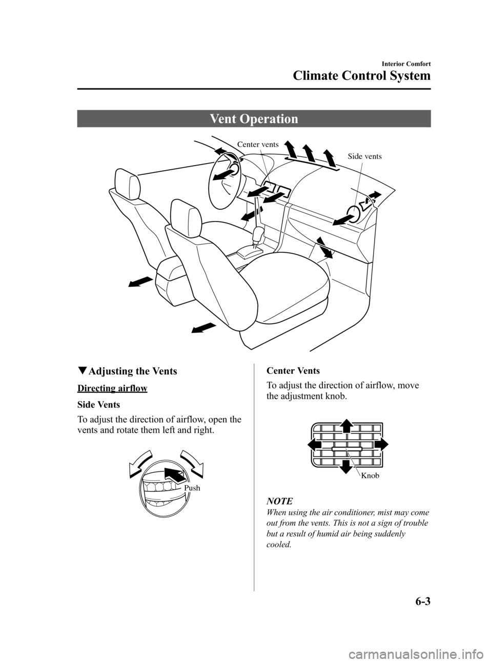 MAZDA MODEL 3 HATCHBACK 2008  Owners Manual (in English) Black plate (181,1)
Vent Operation
Center vents
Side vents
qAdjusting the Vents
Directing airflow
Side Vents
To adjust the direction of airflow, open the
vents and rotate them left and right.
Push
Cen