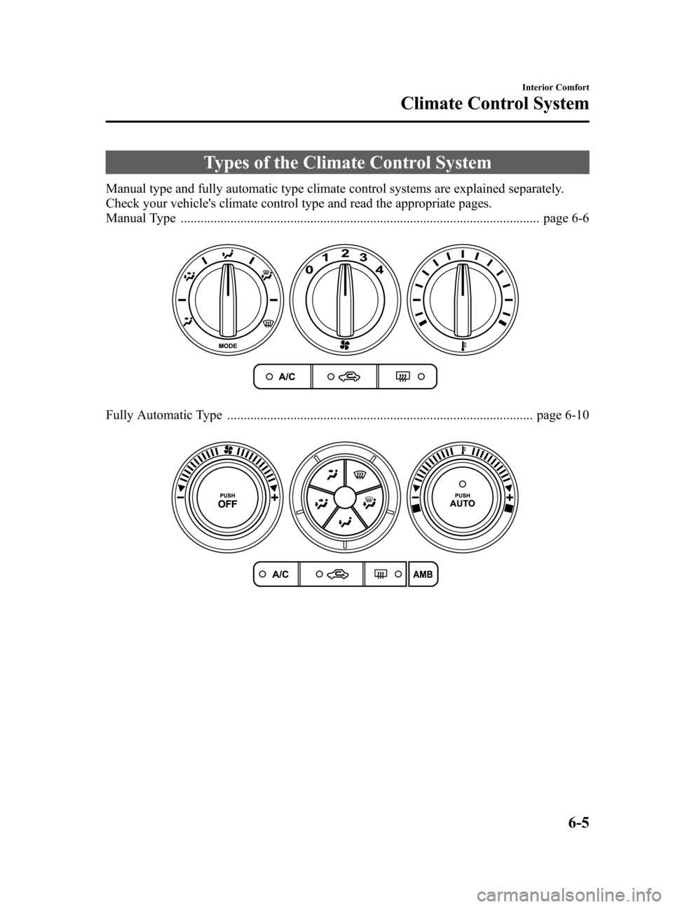 MAZDA MODEL 3 HATCHBACK 2008  Owners Manual (in English) Black plate (183,1)
Types of the Climate Control System
Manual type and fully automatic type climate control systems are explained separately.
Check your vehicles climate control type and read the ap