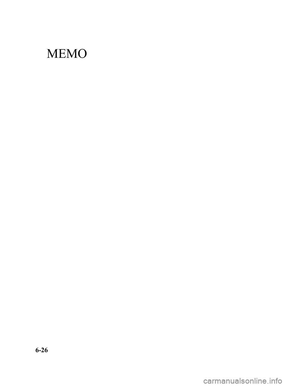 MAZDA MODEL 3 HATCHBACK 2008 Owners Manual (in English) Black plate (204,1)
MEMO
6-26
Mazda3_8X41-EA-07F_Edition2 Page204
Monday, June 18 2007 1:29 PM
Form No.8X41-EA-07F MAZDA MODEL 3 HATCHBACK 2008 Owners Manual (in English) Black plate (204,1)
MEMO
6-26
Mazda3_8X41-EA-07F_Edition2 Page204
Monday, June 18 2007 1:29 PM
Form No.8X41-EA-07F