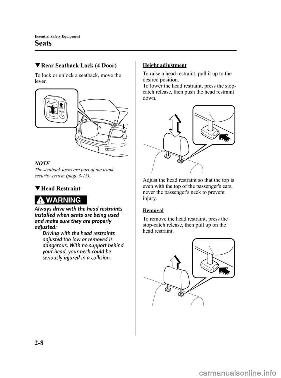 MAZDA MODEL 3 HATCHBACK 2008  Owners Manual (in English) Black plate (22,1)
qRear Seatback Lock (4 Door)
To lock or unlock a seatback, move the
lever.
NOTE
The seatback locks are part of the trunk
security system (page 3-15).
qHead Restraint
WARNING
Always 