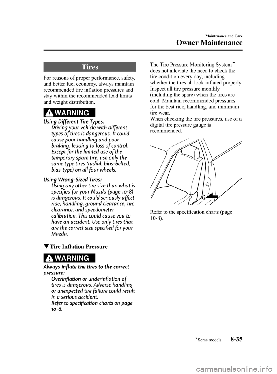 MAZDA MODEL 3 HATCHBACK 2008  Owners Manual (in English) Black plate (303,1)
Tires
For reasons of proper performance, safety,
and better fuel economy, always maintain
recommended tire inflation pressures and
stay within the recommended load limits
and weigh
