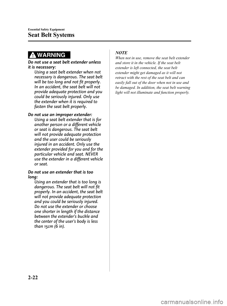 MAZDA MODEL 3 HATCHBACK 2008   (in English) Owners Guide Black plate (36,1)
WARNING
Do not use a seat belt extender unless
it is necessary:
Using a seat belt extender when not
necessary is dangerous. The seat belt
will be too long and not fit properly.
In a