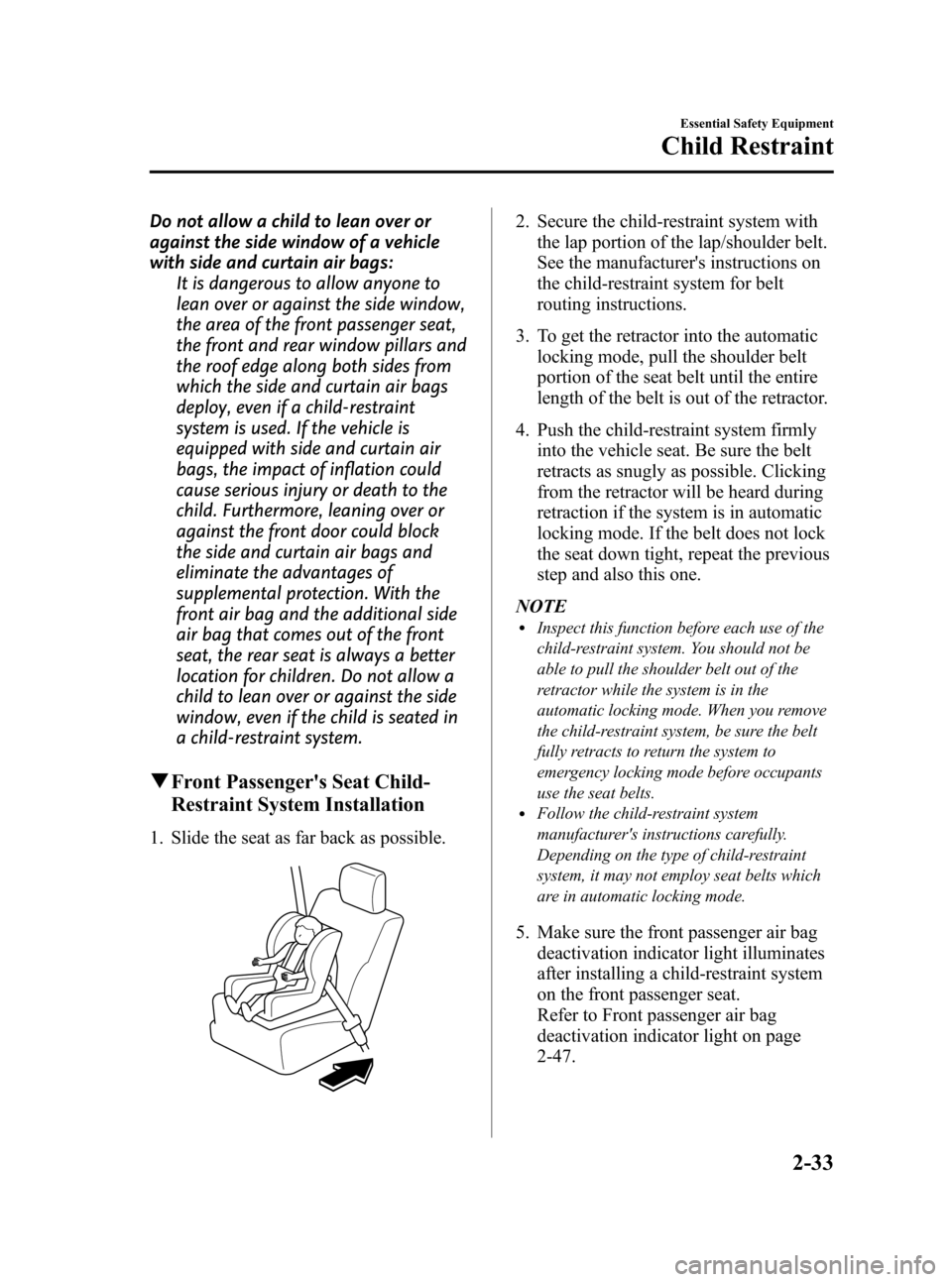 MAZDA MODEL 3 HATCHBACK 2008  Owners Manual (in English) Black plate (47,1)
Do not allow a child to lean over or
against the side window of a vehicle
with side and curtain air bags:
It is dangerous to allow anyone to
lean over or against the side window,
th