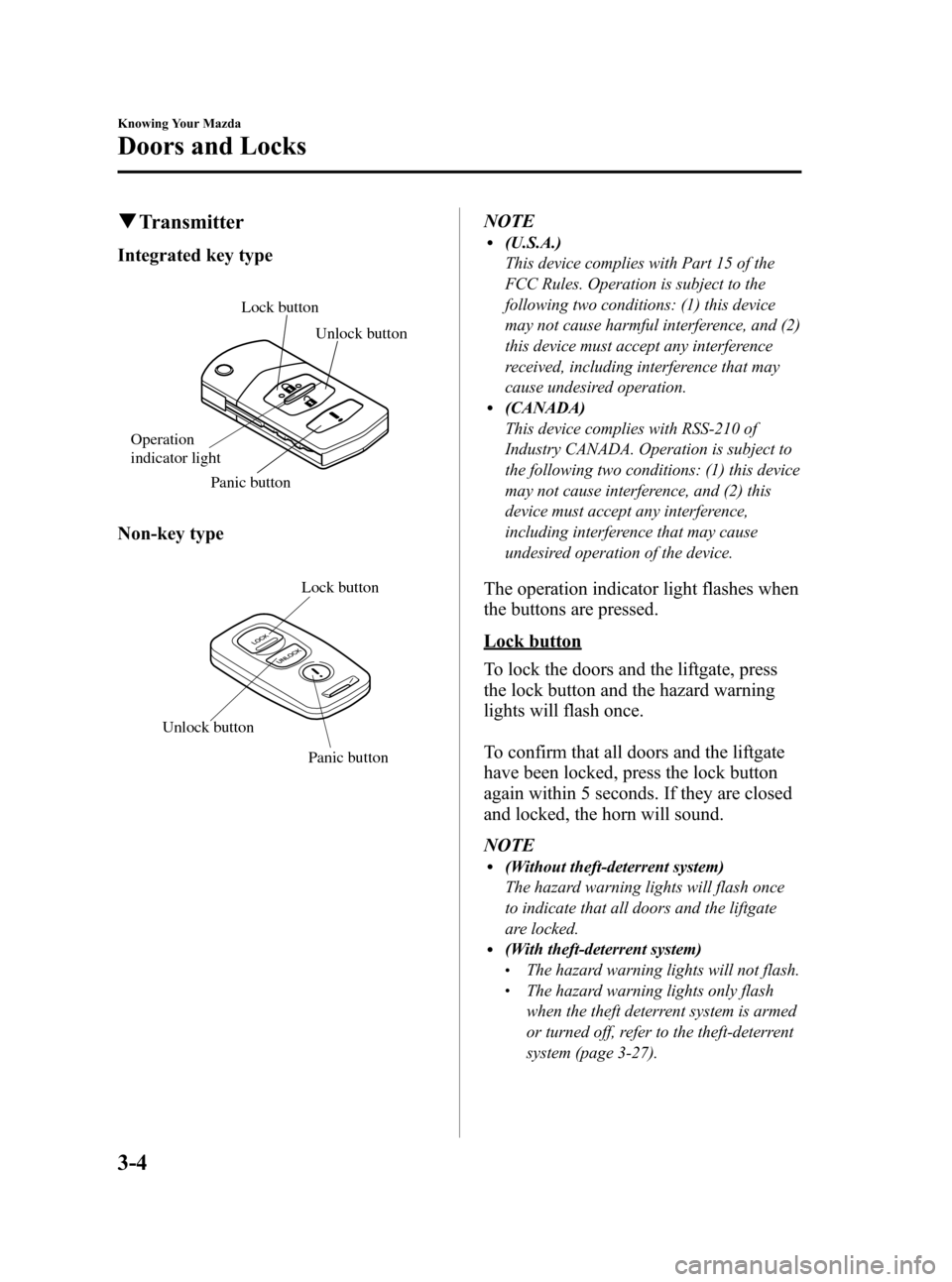 MAZDA MODEL 3 HATCHBACK 2008   (in English) Manual PDF Black plate (76,1)
qTransmitter
Integrated key type
Lock button
Unlock button
Panic button
Operation 
indicator light
Non-key type
Panic button Lock button
Unlock button
NOTEl(U.S.A.)
This device comp