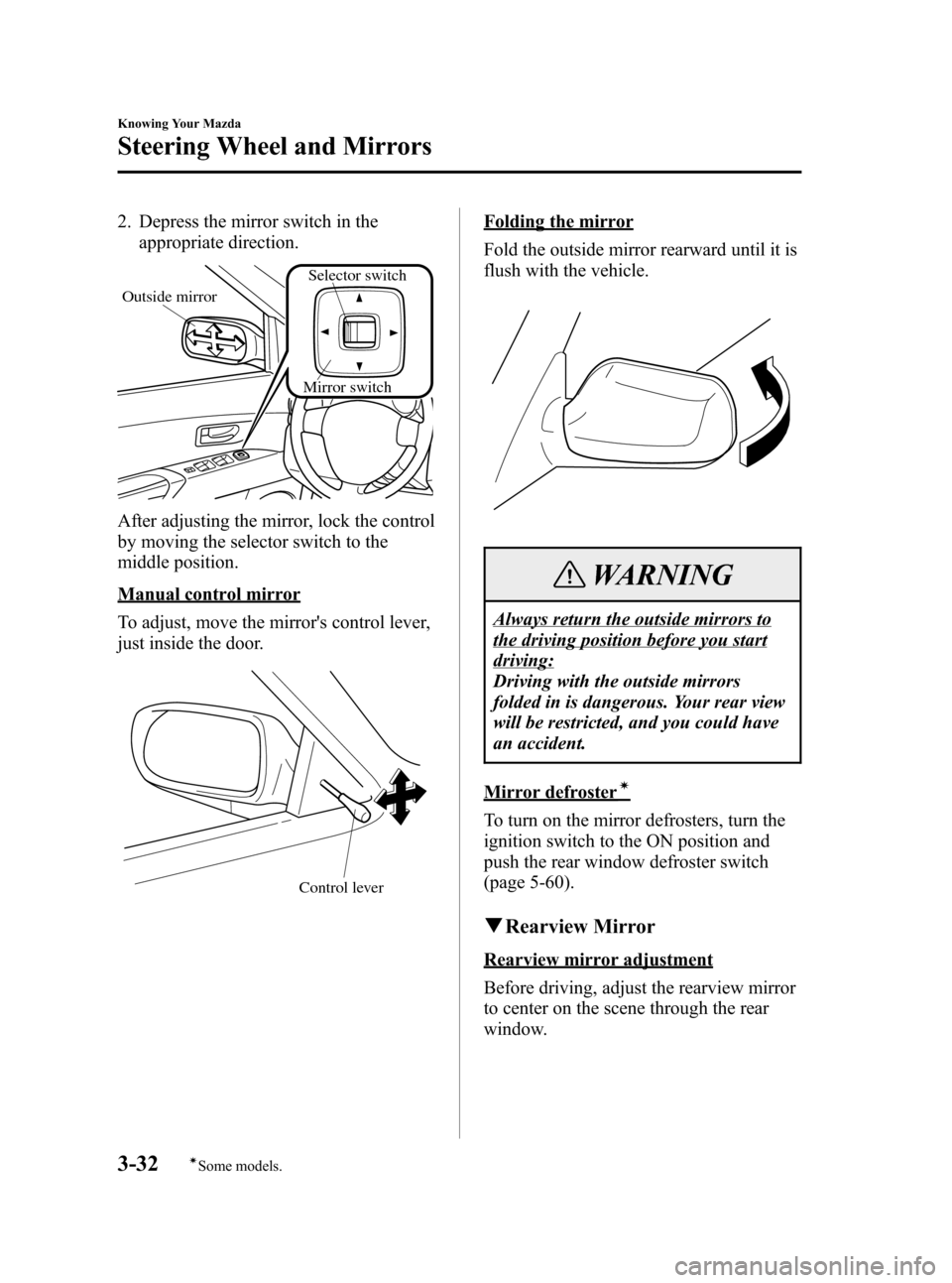 MAZDA MODEL 3 HATCHBACK 2007  Owners Manual (in English) Black plate (106,1)
2. Depress the mirror switch in the
appropriate direction.
Mirror switch
Outside mirror
Selector switch
After adjusting the mirror, lock the control
by moving the selector switch t