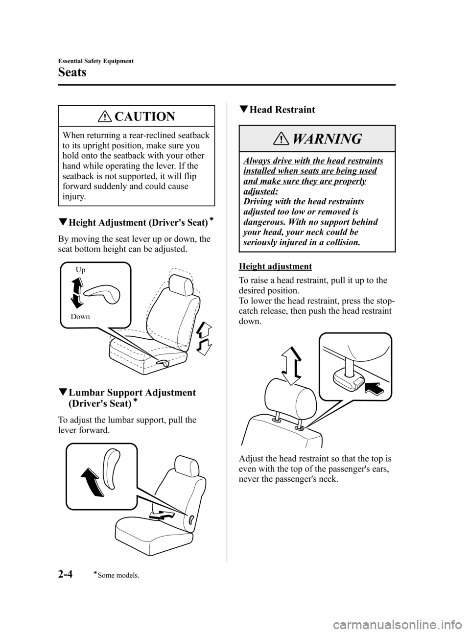 MAZDA MODEL 3 HATCHBACK 2007   (in English) User Guide Black plate (18,1)
CAUTION
When returning a rear-reclined seatback
to its upright position, make sure you
hold onto the seatback with your other
hand while operating the lever. If the
seatback is not 