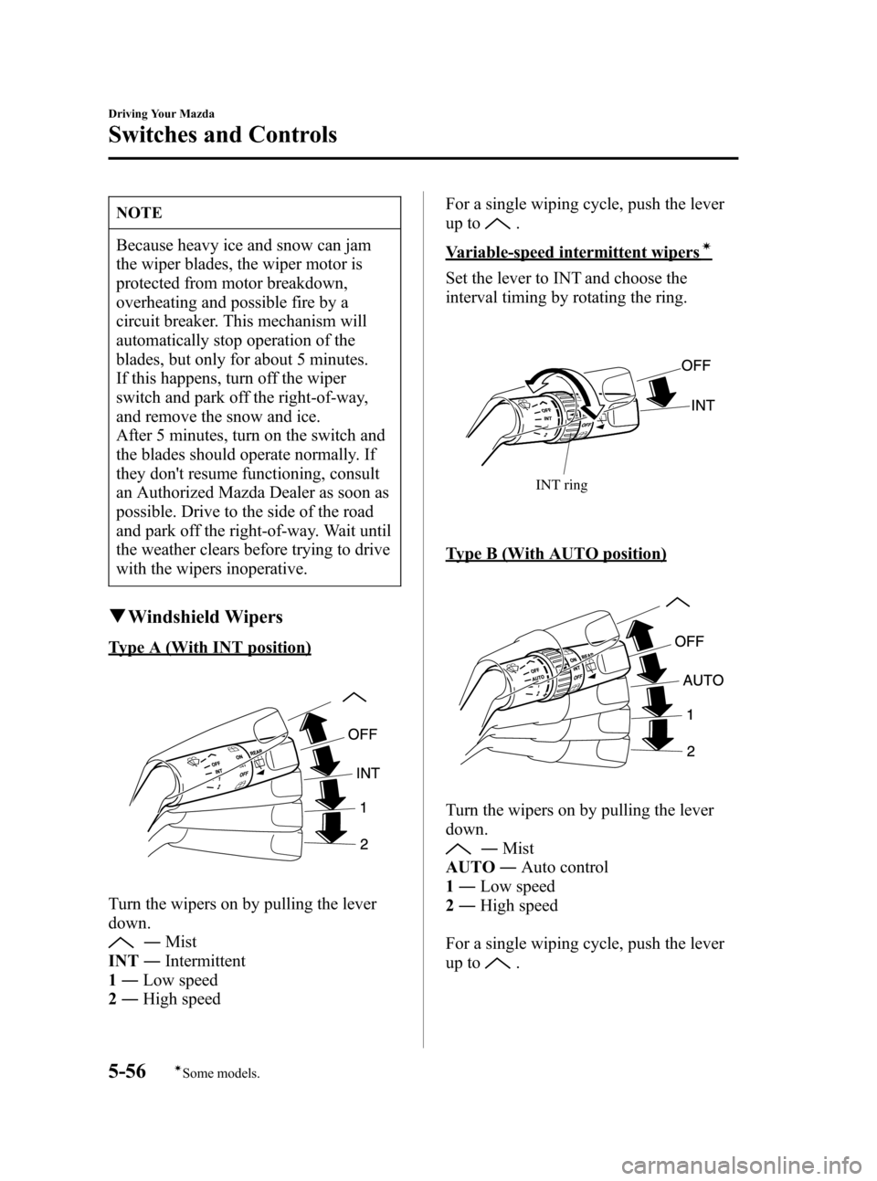 MAZDA MODEL 3 HATCHBACK 2007   (in English) User Guide Black plate (178,1)
NOTE
Because heavy ice and snow can jam
the wiper blades, the wiper motor is
protected from motor breakdown,
overheating and possible fire by a
circuit breaker. This mechanism will