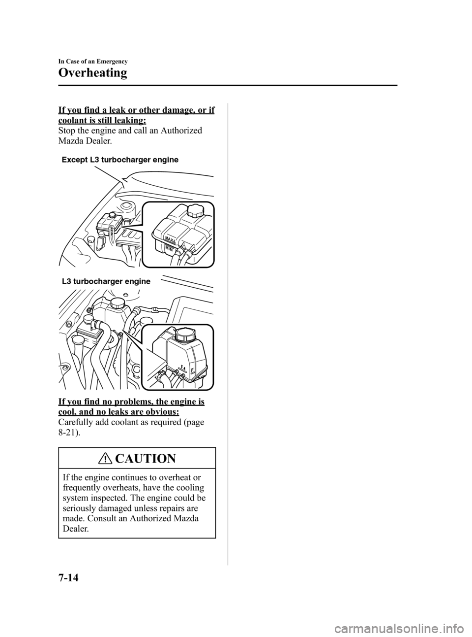 MAZDA MODEL 3 HATCHBACK 2007  Owners Manual (in English) Black plate (266,1)
If you find a leak or other damage, or if
coolant is still leaking:
Stop the engine and call an Authorized
Mazda Dealer.
Except L3 turbocharger engine
L3 turbocharger engine
If you