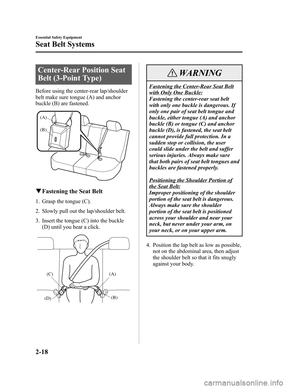 MAZDA MODEL 3 HATCHBACK 2007   (in English) Owners Guide Black plate (32,1)
Center-Rear Position Seat
Belt (3-Point Type)
Before using the center-rear lap/shoulder
belt make sure tongue (A) and anchor
buckle (B) are fastened.
(A)
(B)
qFastening the Seat Bel