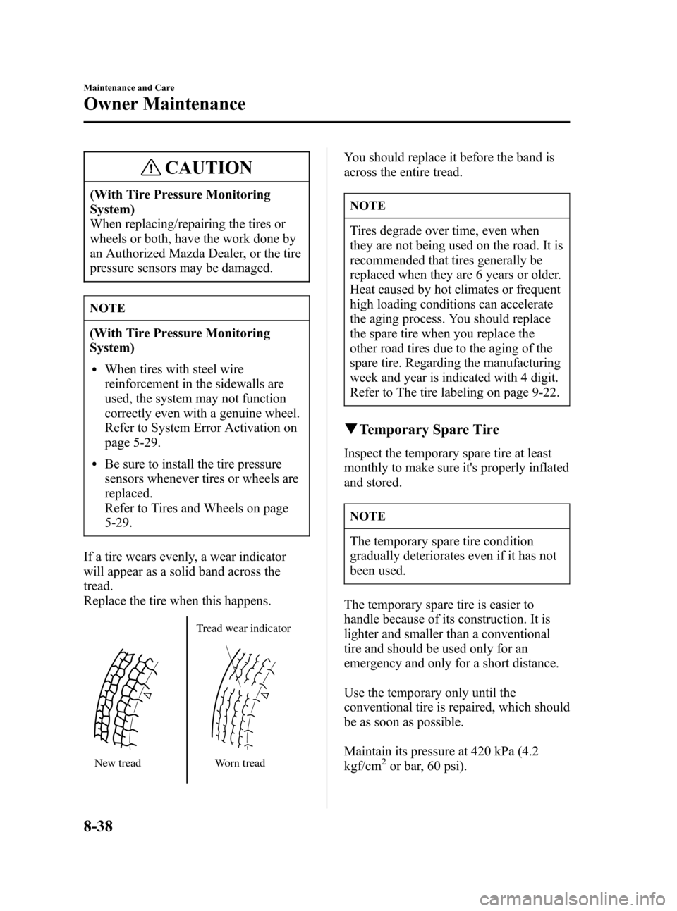 MAZDA MODEL 3 HATCHBACK 2007   (in English) Service Manual Black plate (312,1)
CAUTION
(With Tire Pressure Monitoring
System)
When replacing/repairing the tires or
wheels or both, have the work done by
an Authorized Mazda Dealer, or the tire
pressure sensors 