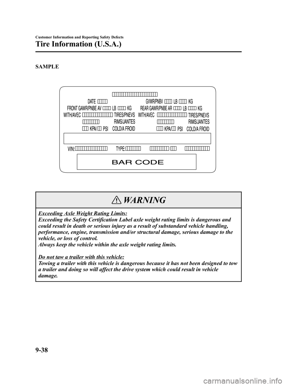 MAZDA MODEL 3 HATCHBACK 2007   (in English) Owners Manual Black plate (378,1)
SAMPLE
WARNING
Exceeding Axle Weight Rating Limits:
Exceeding the Safety Certification Label axle weight rating limits is dangerous and
could result in death or serious injury as a