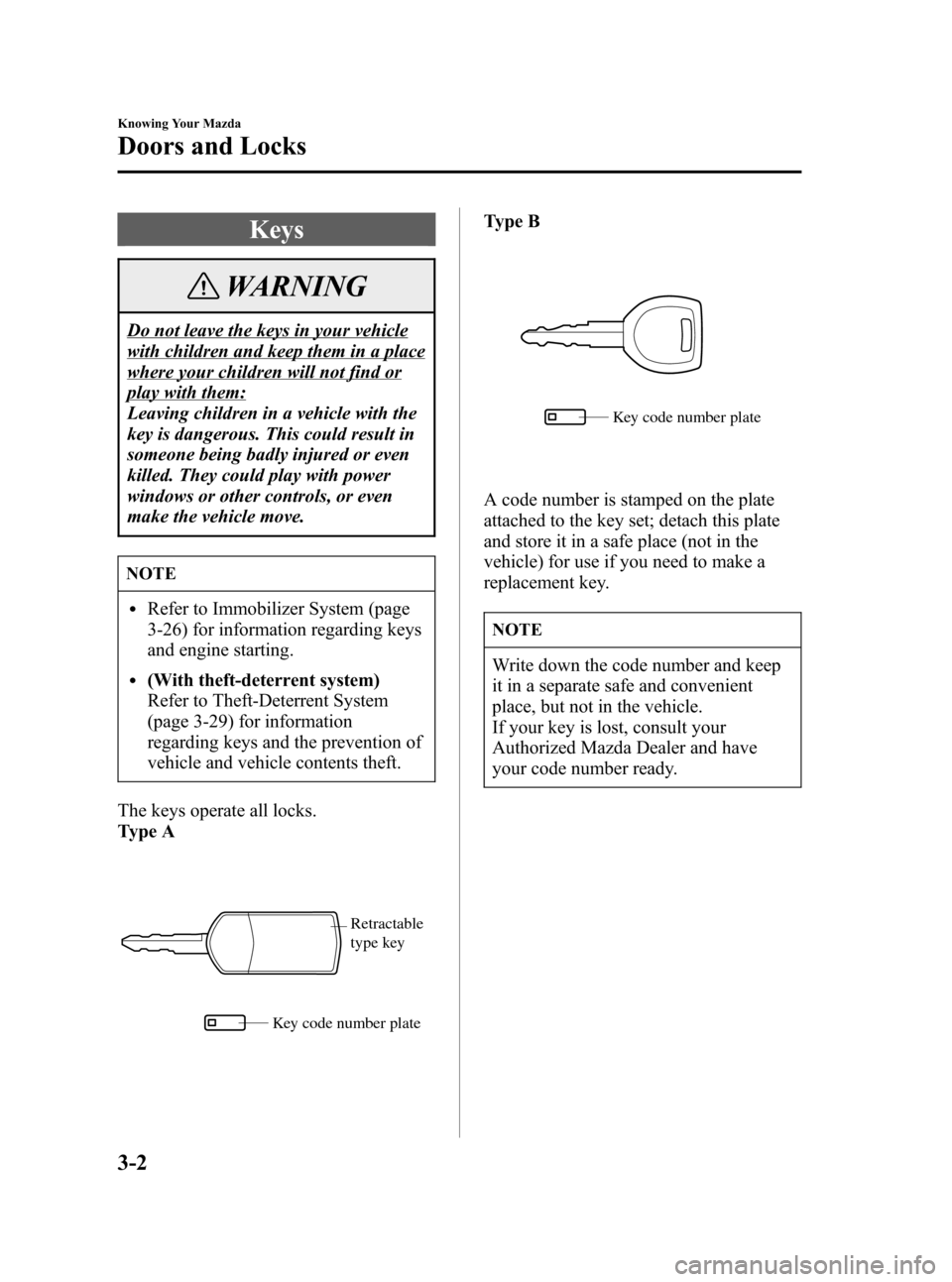 MAZDA MODEL 3 HATCHBACK 2007  Owners Manual (in English) Black plate (76,1)
Keys
WARNING
Do not leave the keys in your vehicle
with children and keep them in a place
where your children will not find or
play with them:
Leaving children in a vehicle with the