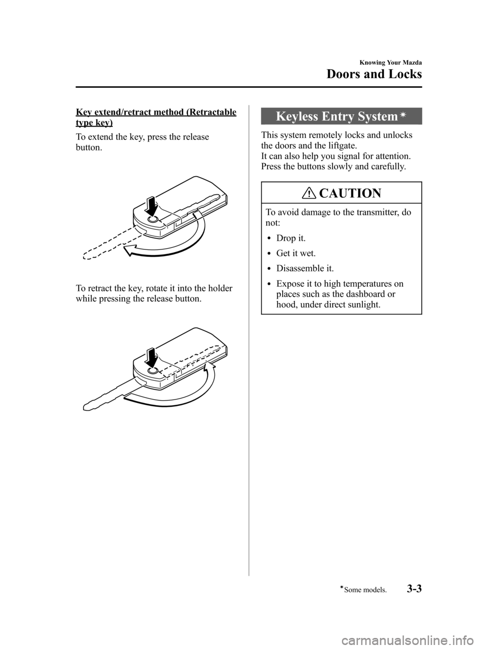 MAZDA MODEL 3 HATCHBACK 2007  Owners Manual (in English) Black plate (77,1)
Key extend/retract method (Retractable
type key)
To extend the key, press the release
button.
To retract the key, rotate it into the holder
while pressing the release button.
Keyles