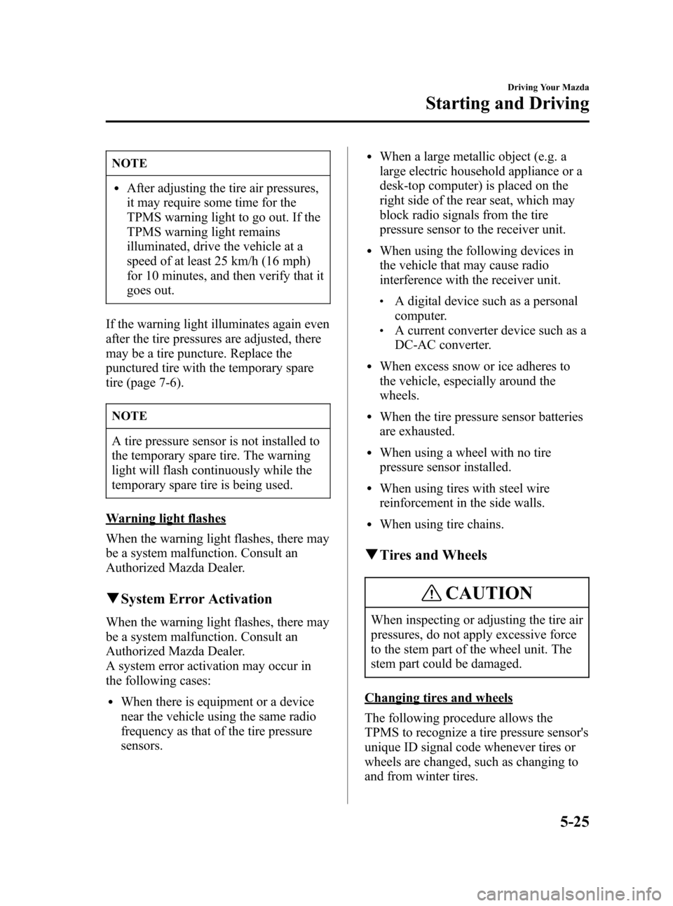 MAZDA MODEL 3 HATCHBACK 2006  Owners Manual (in English) Black plate (139,1)
NOTE
lAfter adjusting the tire air pressures,
it may require some time for the
TPMS warning light to go out. If the
TPMS warning light remains
illuminated, drive the vehicle at a
s