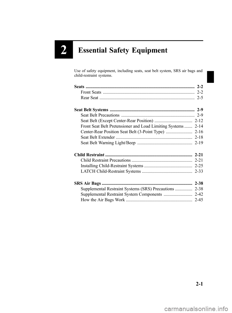 MAZDA MODEL 3 HATCHBACK 2006  Owners Manual (in English) Black plate (15,1)
2Essential Safety Equipment
Use of safety equipment, including seats, seat belt system, SRS air bags and
child-restraint systems.
Seats .............................................