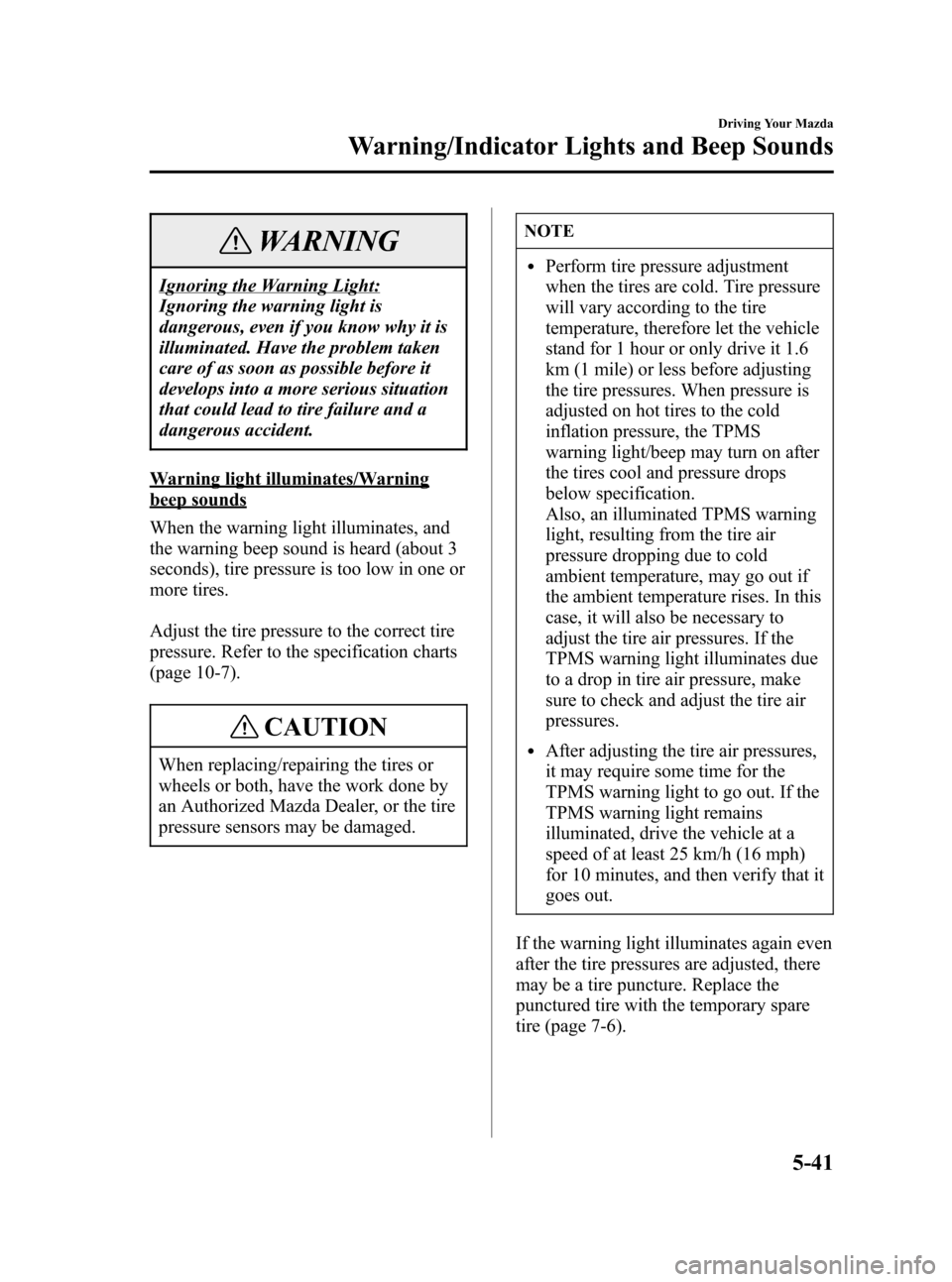 MAZDA MODEL 3 HATCHBACK 2006  Owners Manual (in English) Black plate (155,1)
WARNING
Ignoring the Warning Light:
Ignoring the warning light is
dangerous, even if you know why it is
illuminated. Have the problem taken
care of as soon as possible before it
de