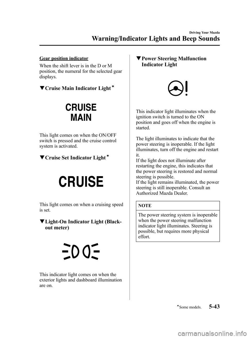 MAZDA MODEL 3 HATCHBACK 2006   (in English) Service Manual Black plate (157,1)
Gear position indicator
When the shift lever is in the D or M
position, the numeral for the selected gear
displays.
qCruise Main Indicator Lightí
This light comes on when the ON/O