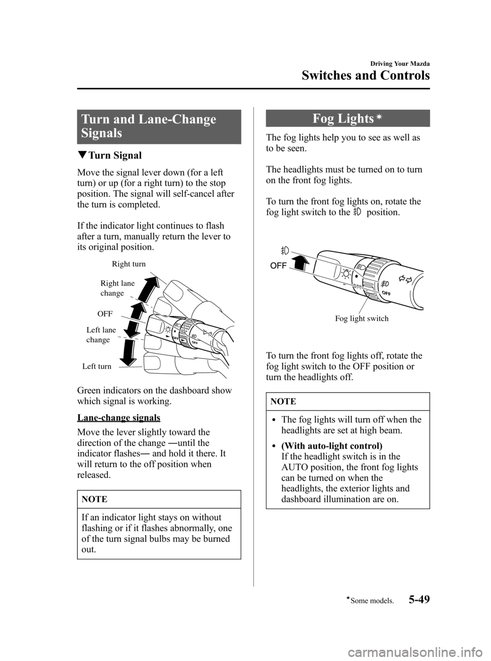 MAZDA MODEL 3 HATCHBACK 2006  Owners Manual (in English) Black plate (163,1)
Turn and Lane-Change
Signals
qTurn Signal
Move the signal lever down (for a left
turn) or up (for a right turn) to the stop
position. The signal will self-cancel after
the turn is 