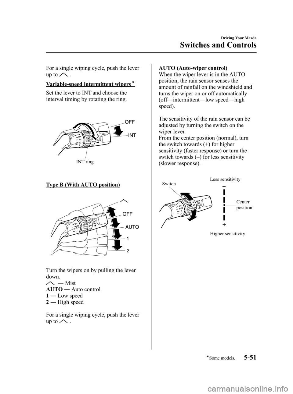 MAZDA MODEL 3 HATCHBACK 2006  Owners Manual (in English) Black plate (165,1)
For a single wiping cycle, push the lever
up to
.
Variable-speed intermittent wipersí
Set the lever to INT and choose the
interval timing by rotating the ring.
INT ring
Type B (Wi