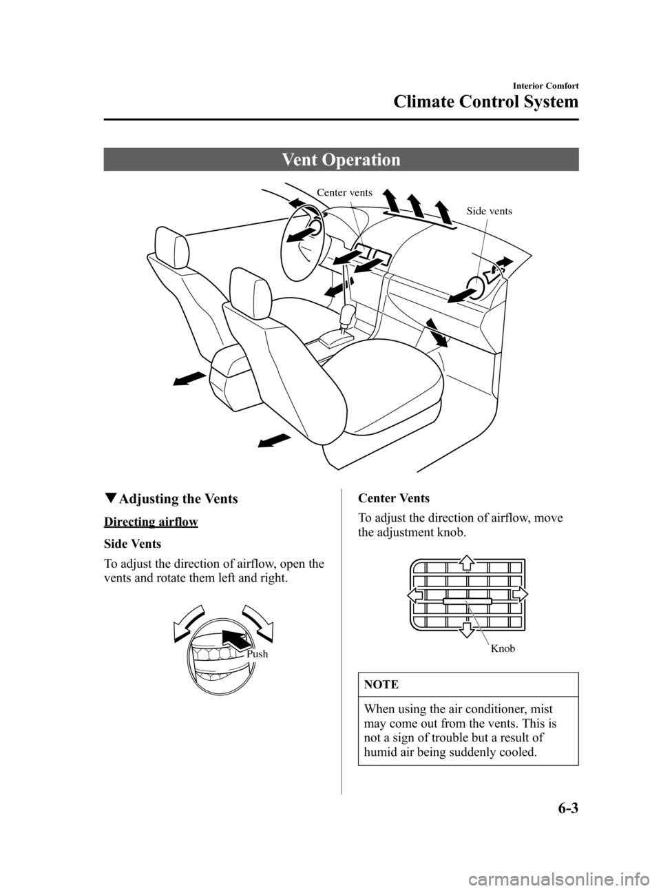 MAZDA MODEL 3 HATCHBACK 2006 Owners Manual (in English) Black plate (173,1)
Vent Operation
Center vents
Side vents
qAdjusting the Vents
Directing airflow
Side Vents
To adjust the direction of airflow, open the
vents and rotate them left and right.
Push
Cen MAZDA MODEL 3 HATCHBACK 2006 Owners Manual (in English) Black plate (173,1)
Vent Operation
Center vents
Side vents
qAdjusting the Vents
Directing airflow
Side Vents
To adjust the direction of airflow, open the
vents and rotate them left and right.
Push
Cen