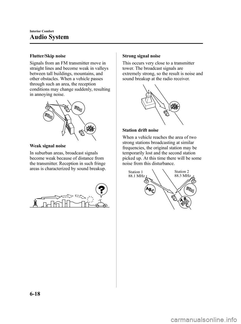 MAZDA MODEL 3 HATCHBACK 2006  Owners Manual (in English) Black plate (188,1)
Flutter/Skip noise
Signals from an FM transmitter move in
straight lines and become weak in valleys
between tall buildings, mountains, and
other obstacles. When a vehicle passes
th