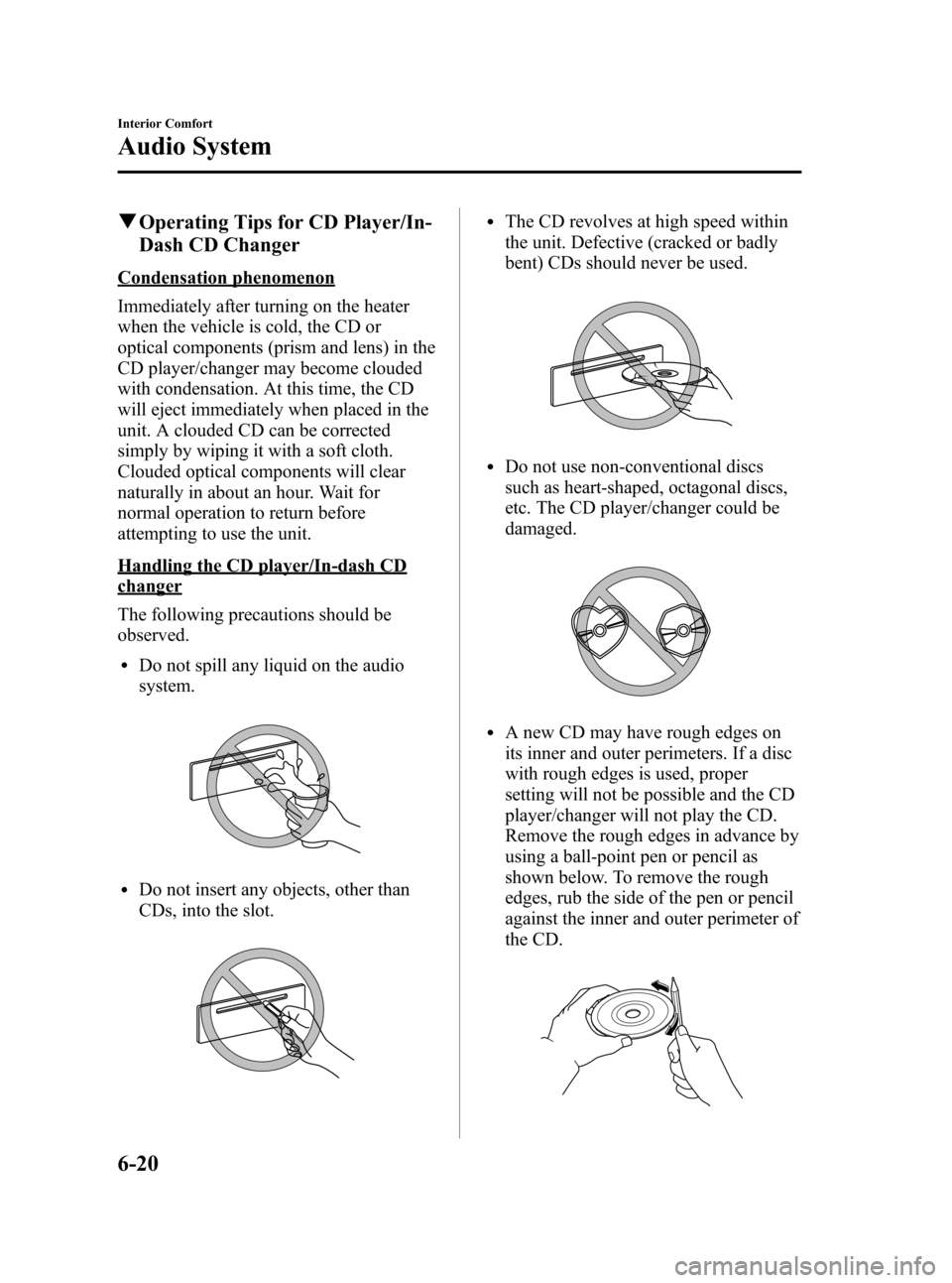 MAZDA MODEL 3 HATCHBACK 2006  Owners Manual (in English) Black plate (190,1)
qOperating Tips for CD Player/In-
Dash CD Changer
Condensation phenomenon
Immediately after turning on the heater
when the vehicle is cold, the CD or
optical components (prism and 