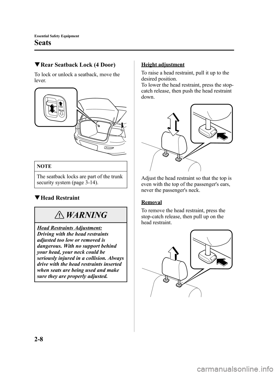 MAZDA MODEL 3 HATCHBACK 2006  Owners Manual (in English) Black plate (22,1)
qRear Seatback Lock (4 Door)
To lock or unlock a seatback, move the
lever.
NOTE
The seatback locks are part of the trunk
security system (page 3-14).
qHead Restraint
WARNING
Head Re