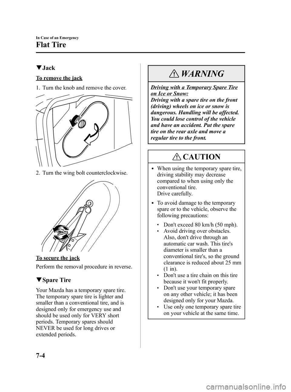MAZDA MODEL 3 HATCHBACK 2006  Owners Manual (in English) Black plate (230,1)
qJack
To remove the jack
1. Turn the knob and remove the cover.
2. Turn the wing bolt counterclockwise.
To secure the jack
Perform the removal procedure in reverse.
qSpare Tire
You