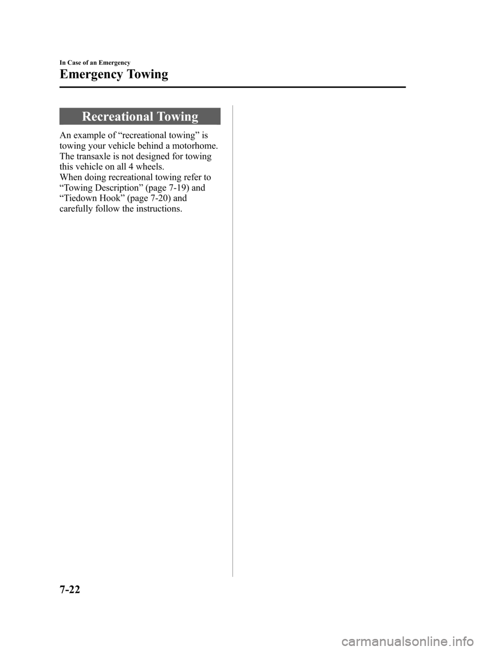 MAZDA MODEL 3 HATCHBACK 2006  Owners Manual (in English) Black plate (248,1)
Recreational Towing
An example of“recreational towing”is
towing your vehicle behind a motorhome.
The transaxle is not designed for towing
this vehicle on all 4 wheels.
When doi