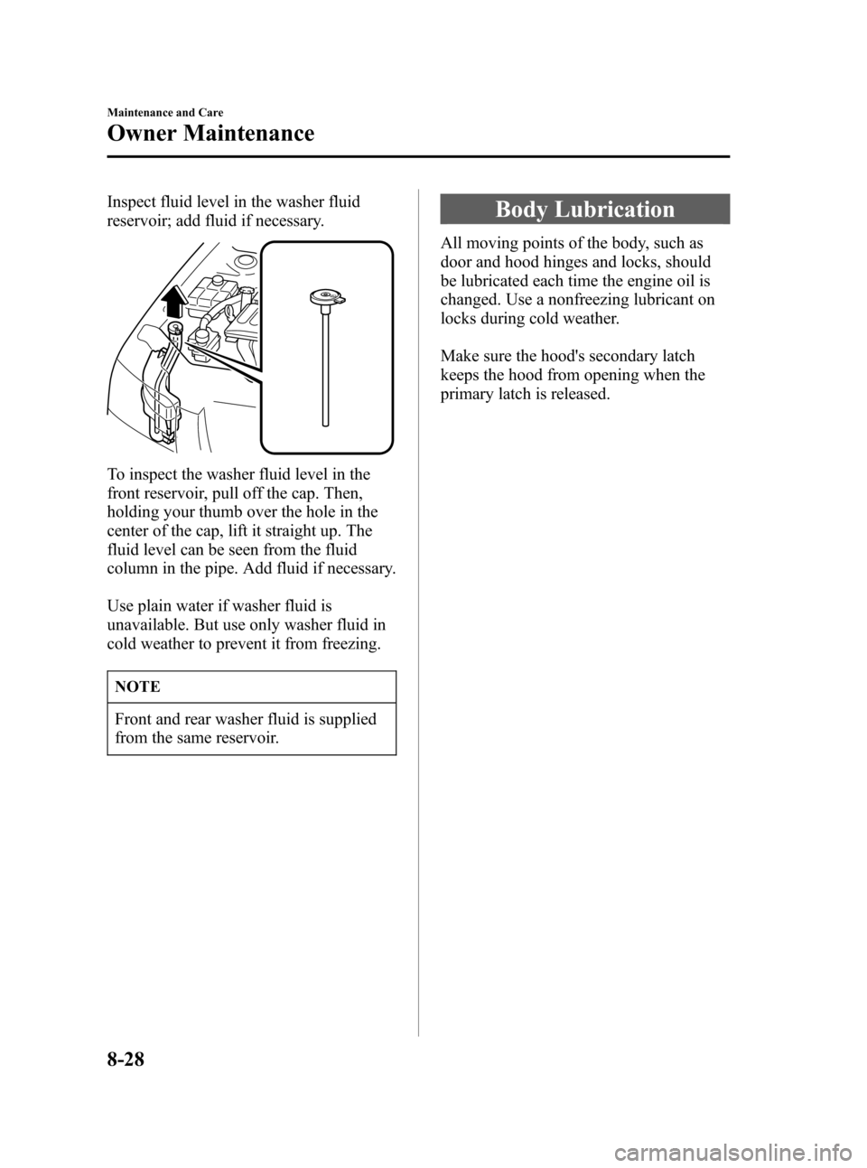 MAZDA MODEL 3 HATCHBACK 2006  Owners Manual (in English) Black plate (276,1)
Inspect fluid level in the washer fluid
reservoir; add fluid if necessary.
To inspect the washer fluid level in the
front reservoir, pull off the cap. Then,
holding your thumb over