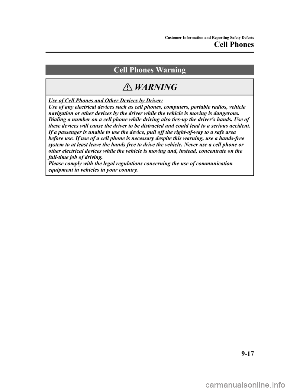 MAZDA MODEL 3 HATCHBACK 2006 Owners Manual (in English) Black plate (331,1)
Cell Phones Warning
WARNING
Use of Cell Phones and Other Devices by Driver:
Use of any electrical devices such as cell phones, computers, portable radios, vehicle
navigation or oth MAZDA MODEL 3 HATCHBACK 2006 Owners Manual (in English) Black plate (331,1)
Cell Phones Warning
WARNING
Use of Cell Phones and Other Devices by Driver:
Use of any electrical devices such as cell phones, computers, portable radios, vehicle
navigation or oth