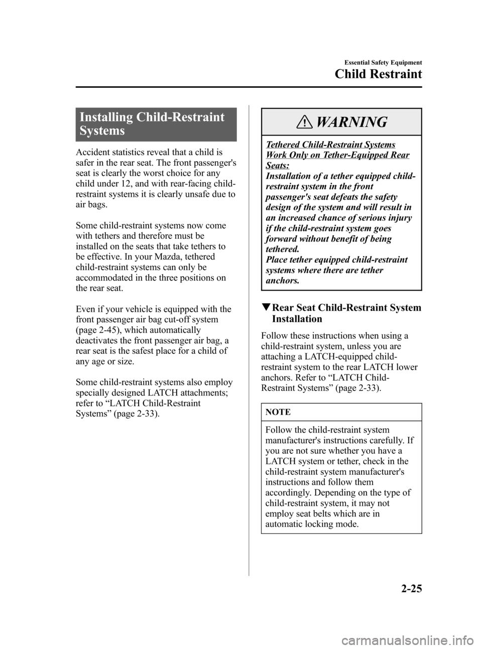 MAZDA MODEL 3 HATCHBACK 2006   (in English) Owners Guide Black plate (39,1)
Installing Child-Restraint
Systems
Accident statistics reveal that a child is
safer in the rear seat. The front passengers
seat is clearly the worst choice for any
child under 12, 