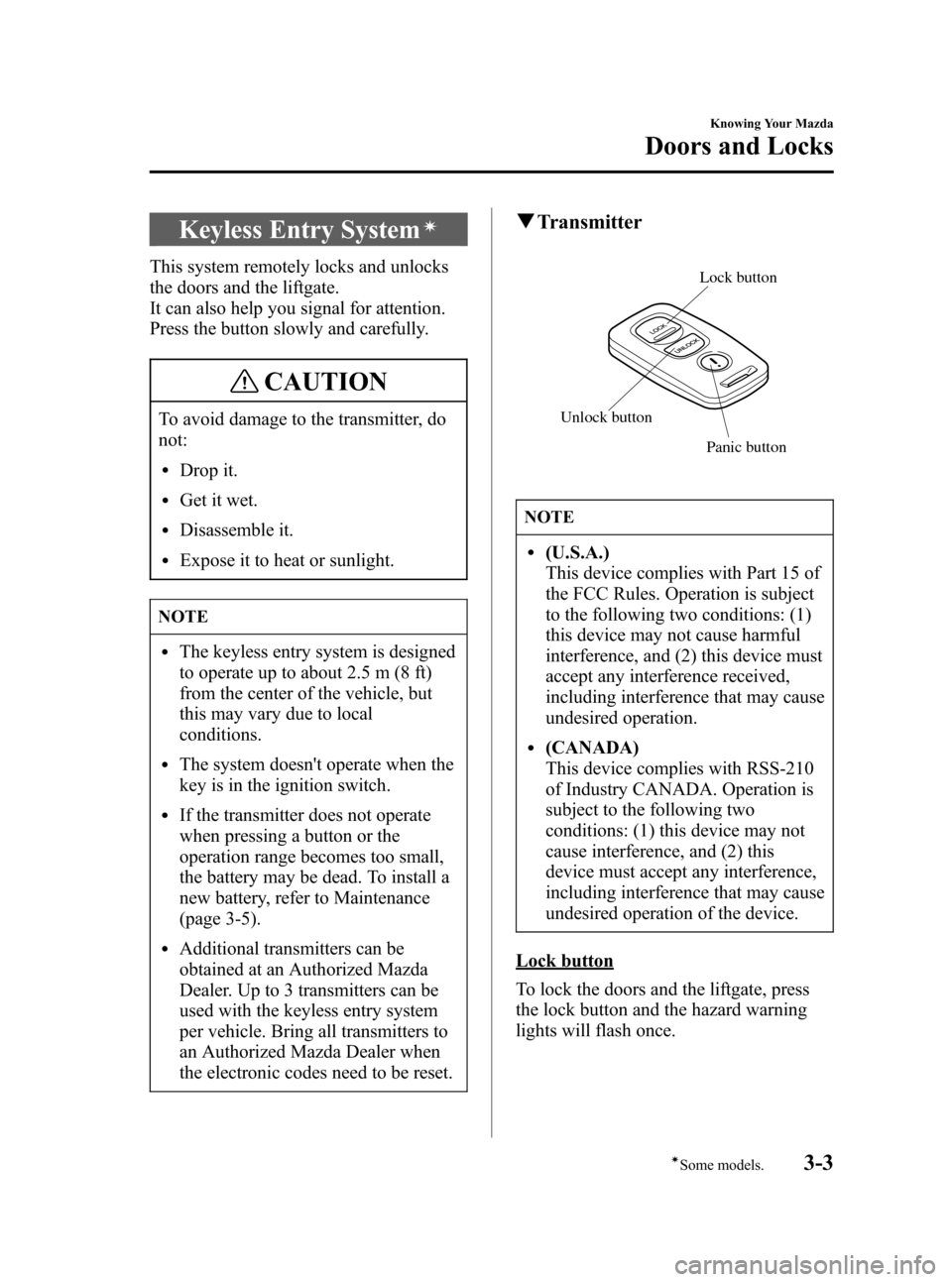 MAZDA MODEL 3 HATCHBACK 2006   (in English) Manual PDF Black plate (73,1)
Keyless Entry Systemí
This system remotely locks and unlocks
the doors and the liftgate.
It can also help you signal for attention.
Press the button slowly and carefully.
CAUTION
T