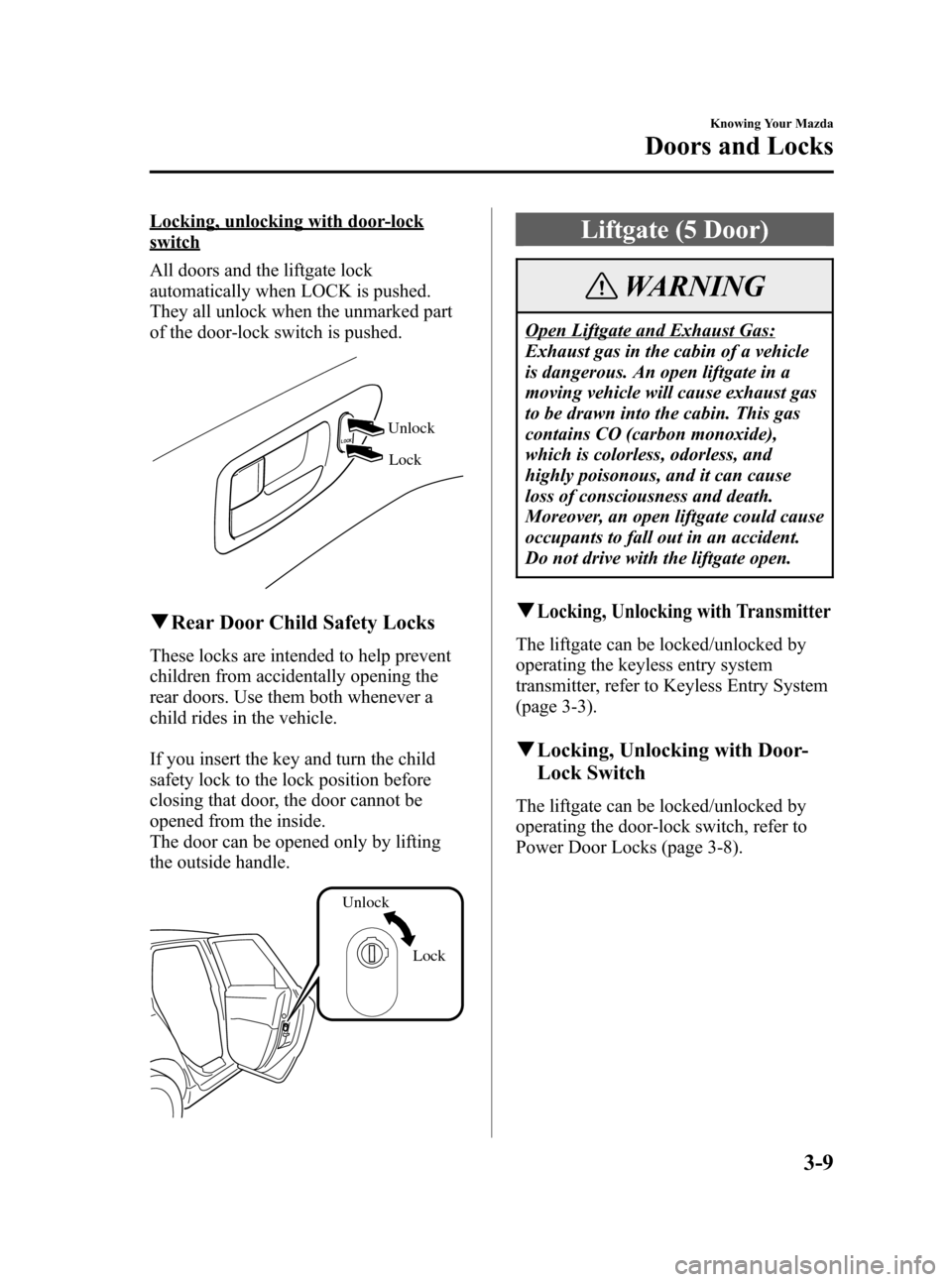 MAZDA MODEL 3 HATCHBACK 2006   (in English) Manual PDF Black plate (79,1)
Locking, unlocking with door-lock
switch
All doors and the liftgate lock
automatically when LOCK is pushed.
They all unlock when the unmarked part
of the door-lock switch is pushed.