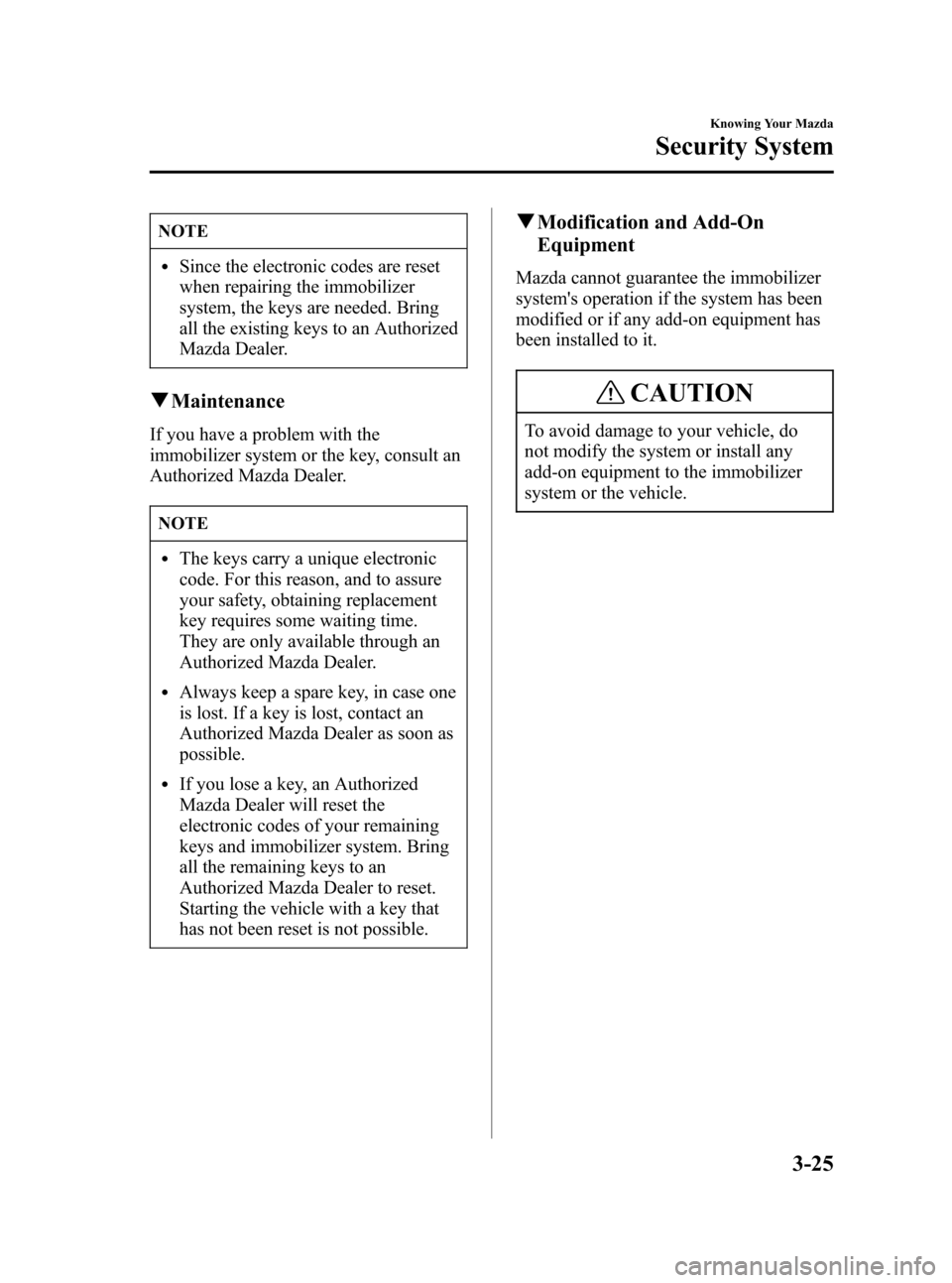 MAZDA MODEL 3 HATCHBACK 2006  Owners Manual (in English) Black plate (95,1)
NOTE
lSince the electronic codes are reset
when repairing the immobilizer
system, the keys are needed. Bring
all the existing keys to an Authorized
Mazda Dealer.
qMaintenance
If you