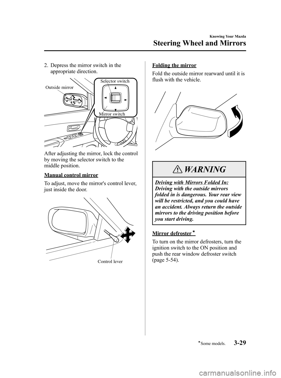 MAZDA MODEL 3 HATCHBACK 2006  Owners Manual (in English) Black plate (99,1)
2. Depress the mirror switch in the
appropriate direction.
Mirror switch
Outside mirror
Selector switch
After adjusting the mirror, lock the control
by moving the selector switch to