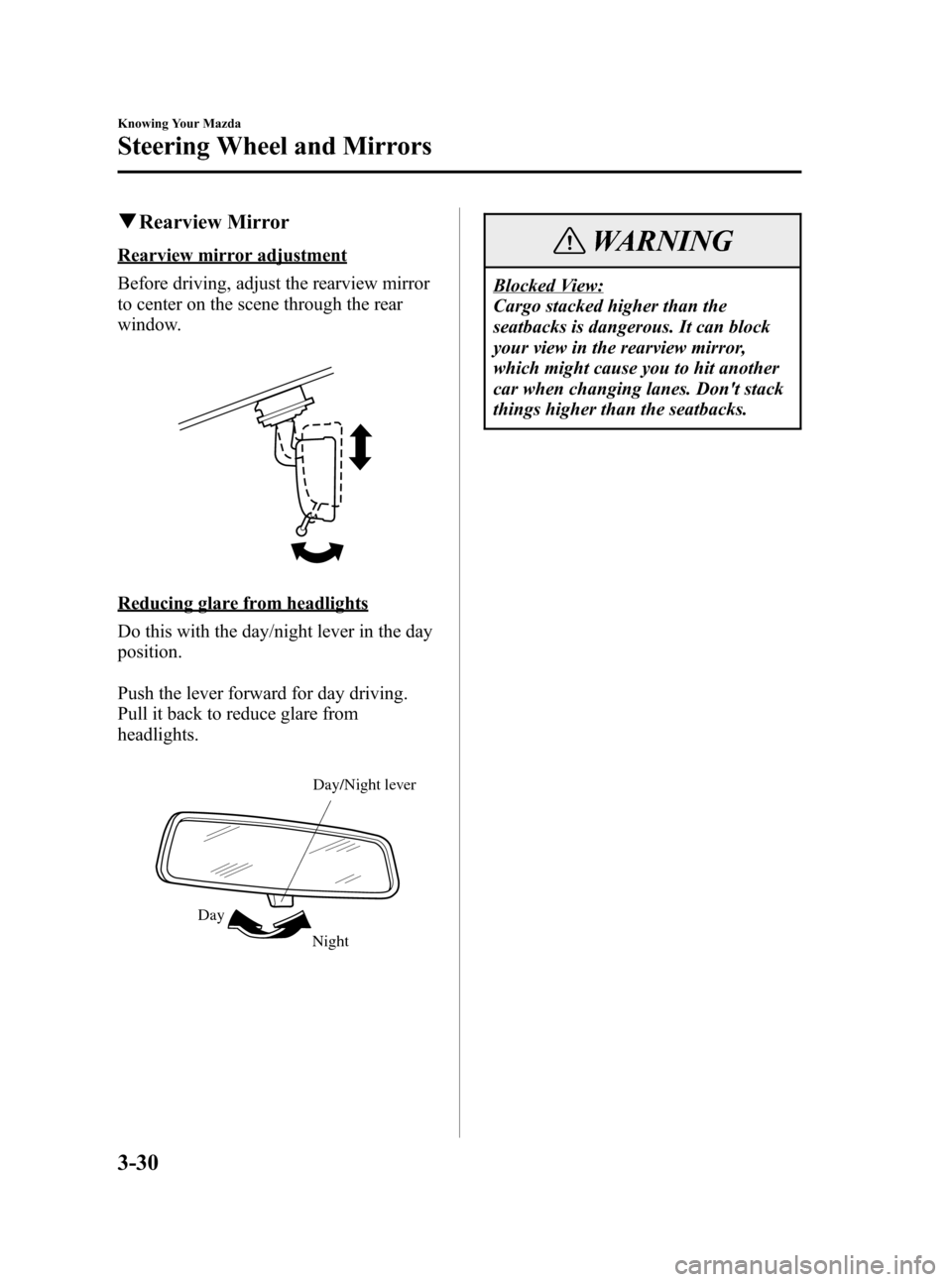 MAZDA MODEL 3 HATCHBACK 2006  Owners Manual (in English) Black plate (100,1)
qRearview Mirror
Rearview mirror adjustment
Before driving, adjust the rearview mirror
to center on the scene through the rear
window.
Reducing glare from headlights
Do this with t