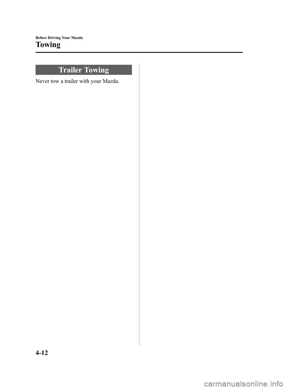 MAZDA MODEL 3 HATCHBACK 2005  Owners Manual (in English) Black plate (110,1)
Trailer Towing
Never tow a trailer with your Mazda.
4-12
Before Driving Your Mazda
Towing
Mazda3_8T97-EC-04J_Edition1 Page110
Saturday, September 25 2004 2:9 PM
Form No.8T97-EC-04J