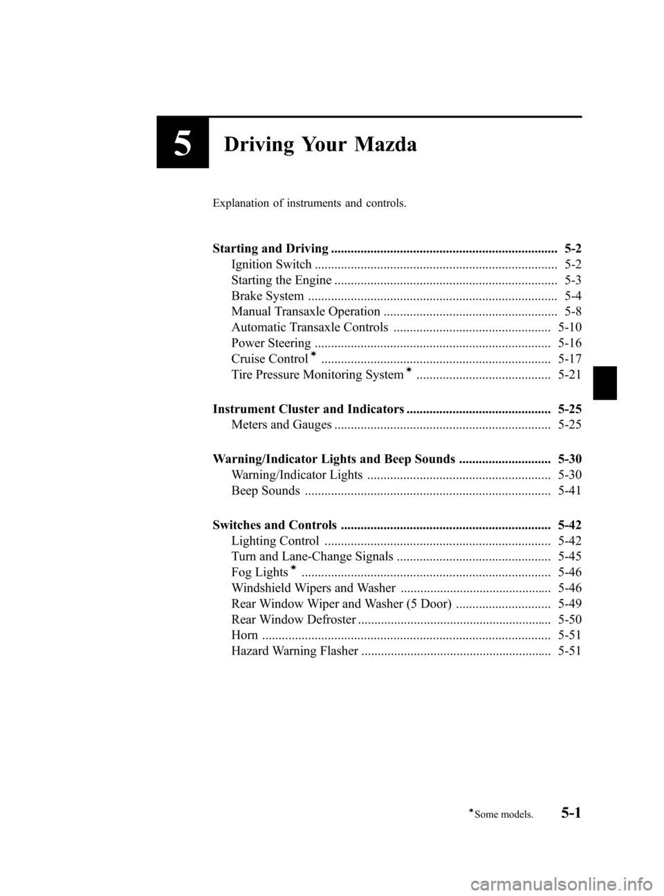 MAZDA MODEL 3 HATCHBACK 2005  Owners Manual (in English) Black plate (111,1)
5Driving Your Mazda
Explanation of instruments and controls.
Starting and Driving ..................................................................... 5-2
Ignition Switch ........